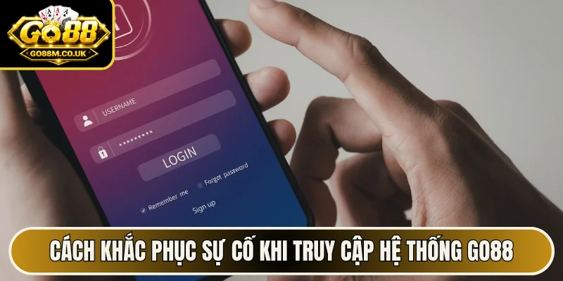 Cách khắc phục sự cố khi truy cập hệ thống GO88