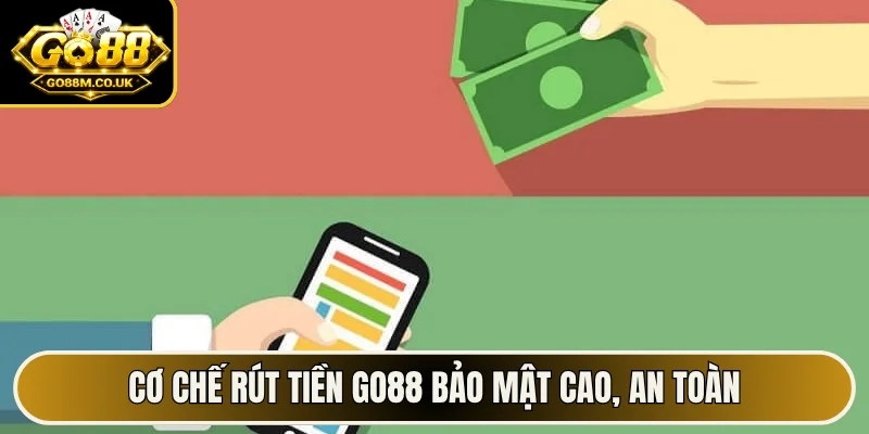 Cơ chế rút tiền GO88 bảo mật cao, an toàn