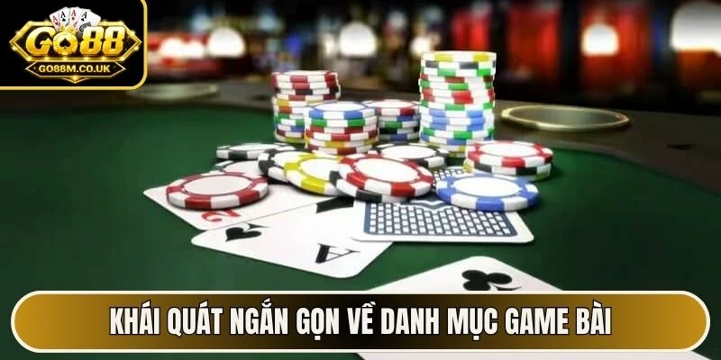 Khái quát ngắn gọn về danh mục game bài