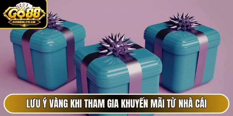 Lưu ý vàng khi tham gia khuyến mãi từ nhà cái
