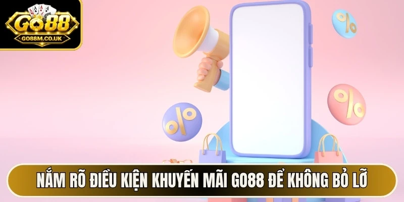 Nắm rõ điều kiện khuyến mãi GO88 để không bỏ lỡ