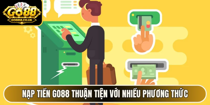 Nạp tiền GO88 thuận tiện với nhiều phương thức