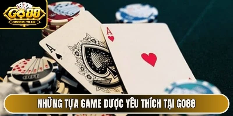Những tựa game được yêu thích tại Go88