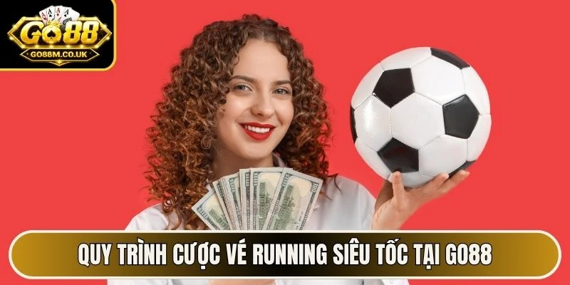 Quy trình cược vé running siêu tốc tại GO88