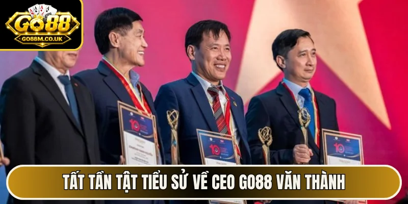 Tất tần tật tiểu sử về CEO GO88 Văn Thành