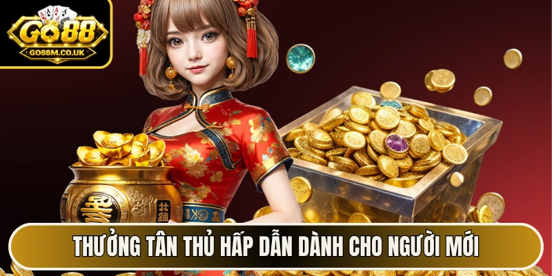 Thưởng tân thủ hấp dẫn dành cho người mới
